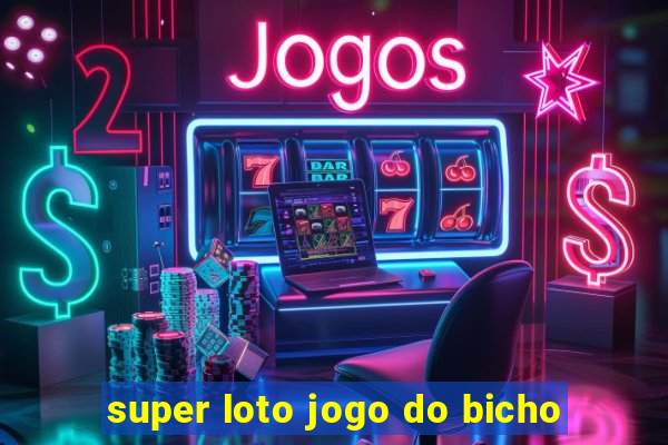 super loto jogo do bicho